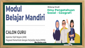 Modul Belajar Mandiri IPS-Geografi bagi Calon Guru ASN P3K 2021