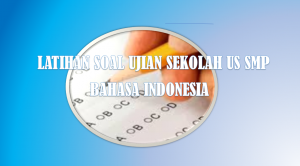 Soal US Bahasa Indonesia SMP