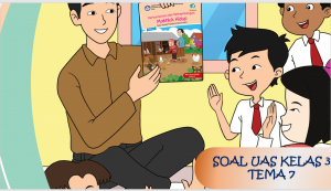 Soal UAS Kelas 3 Tema-7 dengan Kunci Jawabannya