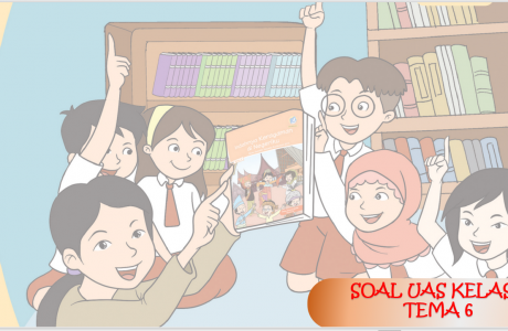 Soal UAS Kelas 4 Tema-6 dengan Kunci Jawabannya Tahun 2020 2021