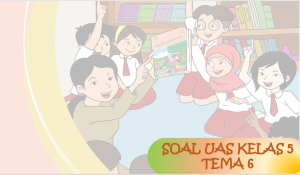 Soal UAS Kelas 5 Tema-6 dengan Kunci Jawabannya