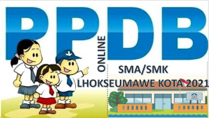 Syarat, Tata Cara dan Jadwal PPDB SMA SMK Lhokseumawe Kota 2021 2022 Prov Aceh