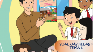 Soal UAS Kelas 3 Tema-6 dengan Kunci Jawabannya Tahun 2020 2021