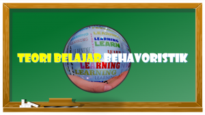 Teori Belajar Behavioristik dan implikasinya dalam pembelajaran