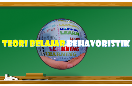 Teori Belajar Behavioristik dan implikasinya dalam pembelajaran