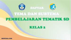Daftar Tema dan Sub tema Kelas 2 Kurikulum 2013