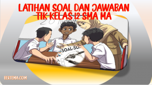 Latihan Soal dan Jawaban UAS PAS TIK Kelas 12 SMA MA Kurikulum 2013
