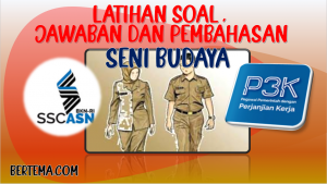 Latihan Soal Seni Budaya SMP SMA SMK PPPK P3K Seleksi ASN Dilengkapi Jawaban dan Pembahasan