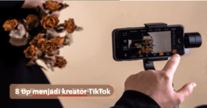 8 tip menjadi kreator TikTok yang sukses